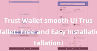 Trust Wallet smooth UI Trust Wallet: Free and Easy Installation!