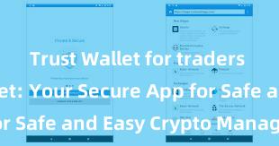 Trust Wallet for traders Trust Wallet: Your Secure App for Safe and Easy Crypto Management