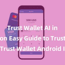 Trust Wallet AI integration Easy Guide to Trust Wallet Android Install