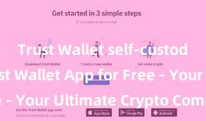 Trust Wallet self-custody Get Trust Wallet App for Free - Your Ultimate Crypto Companion