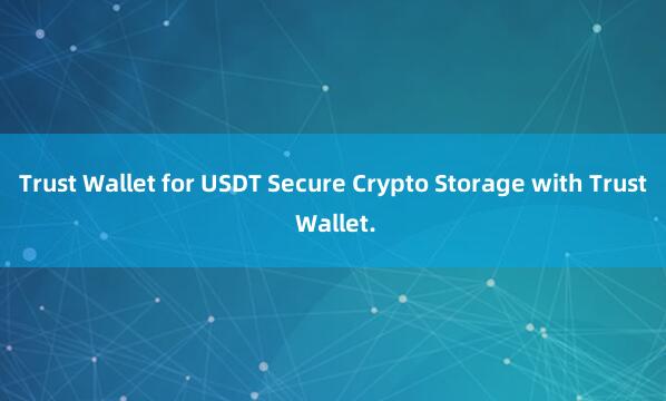 Trust Wallet for USDT Secure Crypto Storage with Trust Wallet.